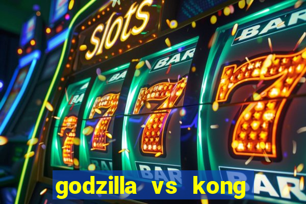 godzilla vs kong filme completo dublado